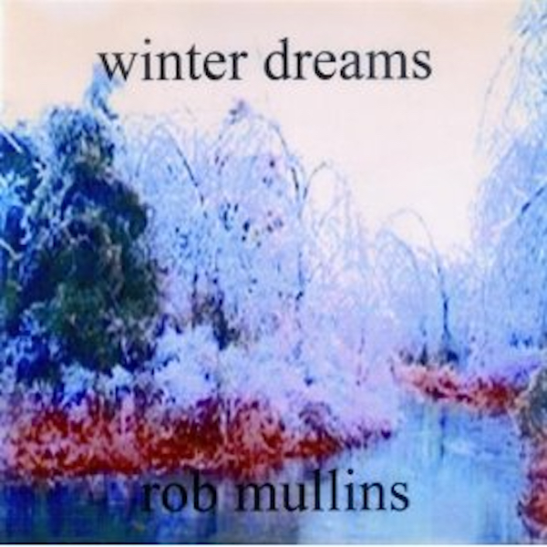 Rob Mullins Winter Dreams: Solo Piano Project 1998