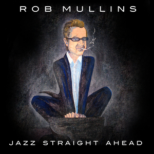 straight ahead jazz by rob mullins "Jazz
                  Jazz" album remastered with bonus tracks